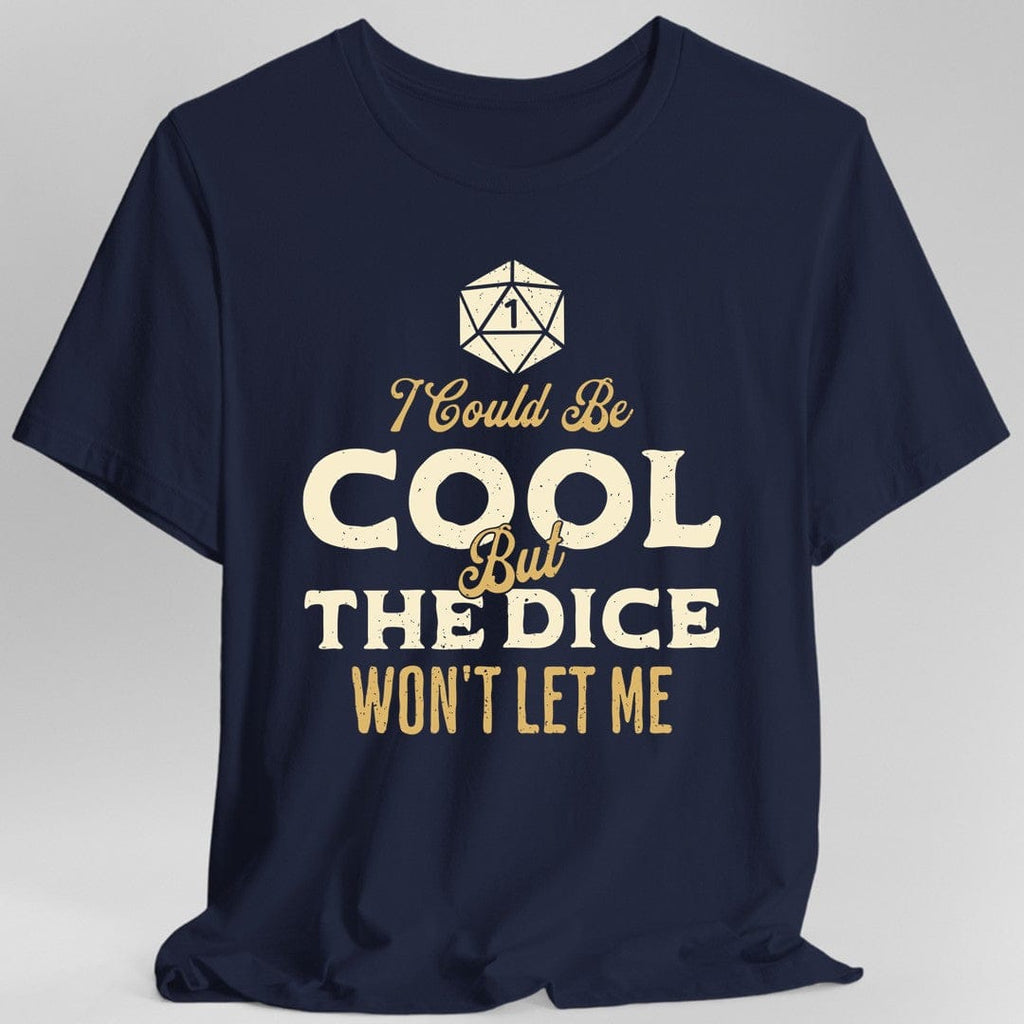 I Could Be Cool But The Dice Won't Let Me T-Shirt