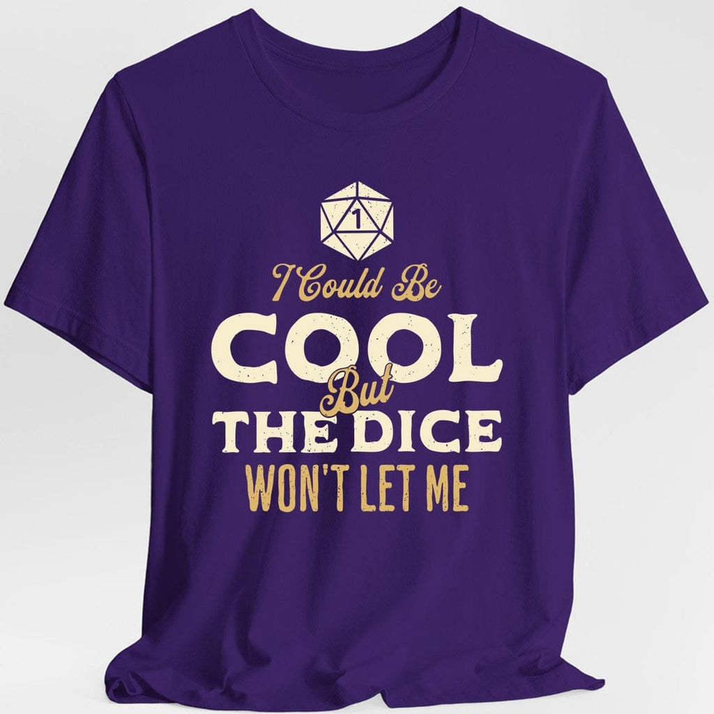 I Could Be Cool But The Dice Won't Let Me T-Shirt