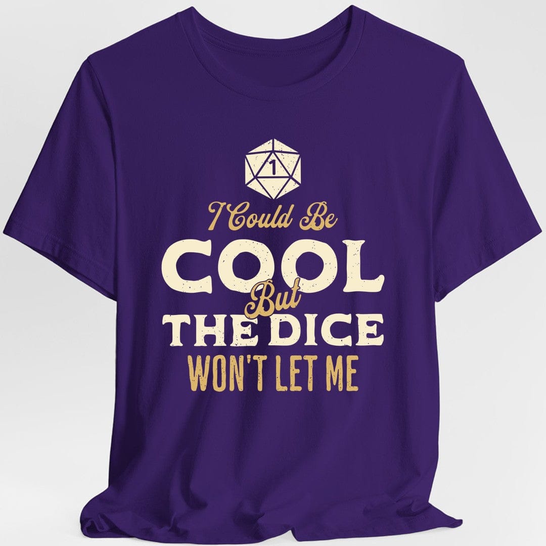 I Could Be Cool But The Dice Won't Let Me T-Shirt