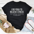 I Do Yoga to Relieve Stress Tee