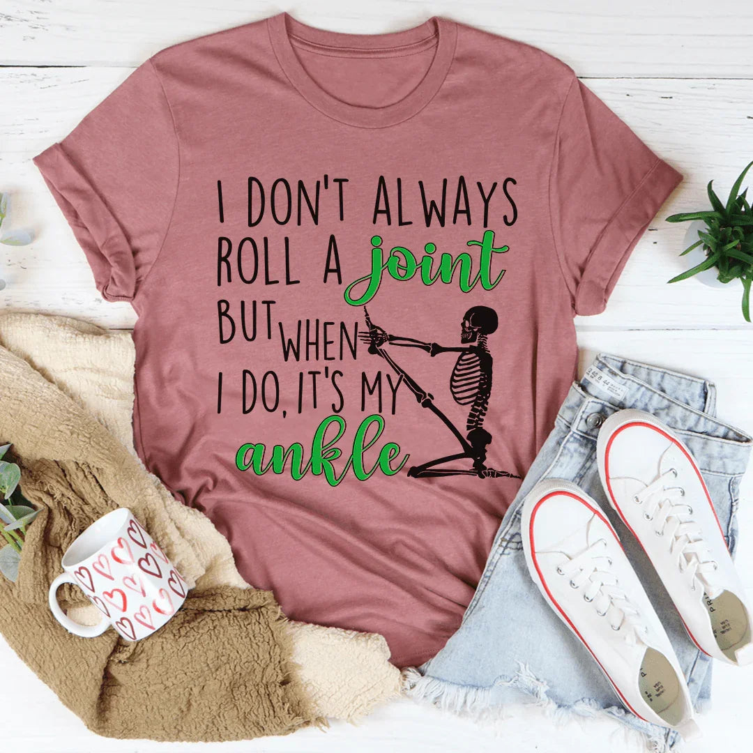 I Don't Always Roll A Joint Skull Tee