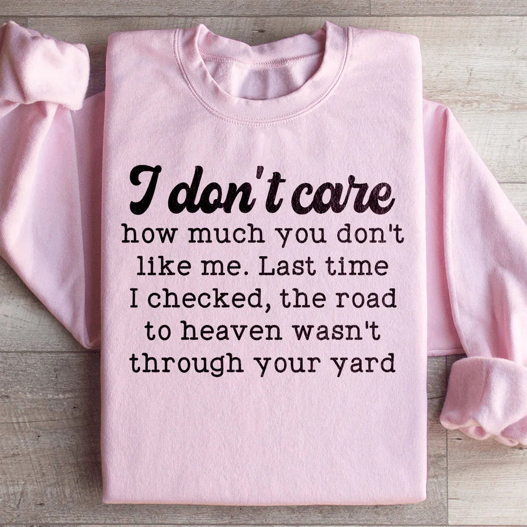 Cheeky Southern Sass Fleece Sweatshirt – "I don't care how much you don't like me. Last time I checked, the road to heaven wasn't through your yard"
