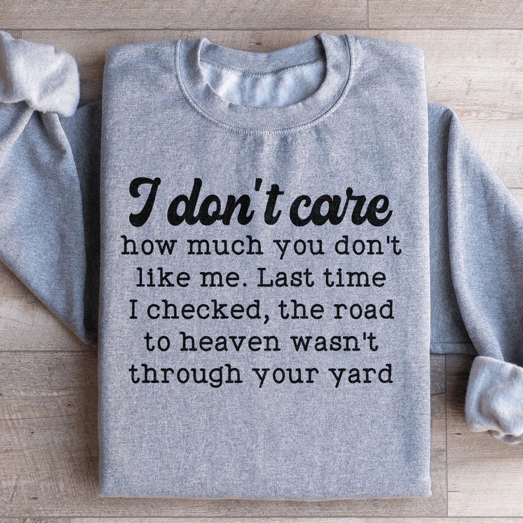 Cheeky Southern Sass Fleece Sweatshirt – "I don't care how much you don't like me. Last time I checked, the road to heaven wasn't through your yard"