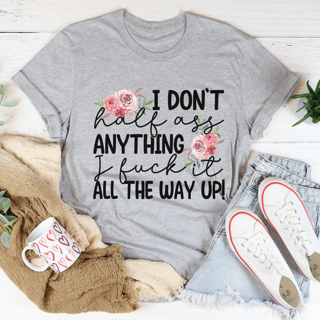 I Don't Half-Ass Anything Tee