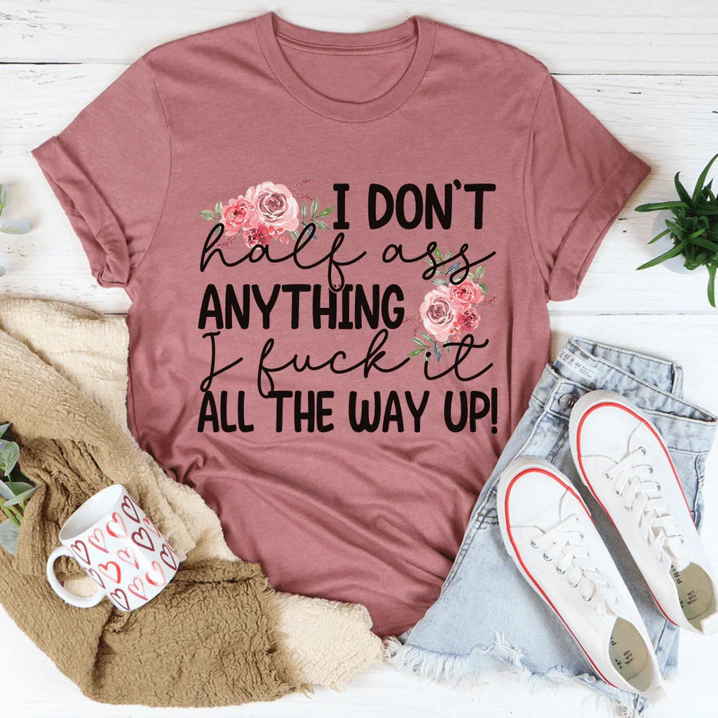 I Don't Half-Ass Anything Tee