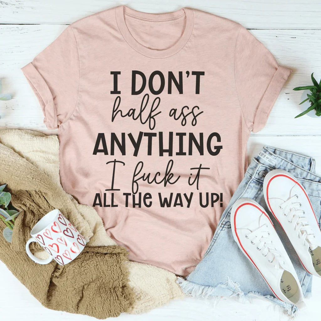 I Don't Half-Ass Anything Tee
