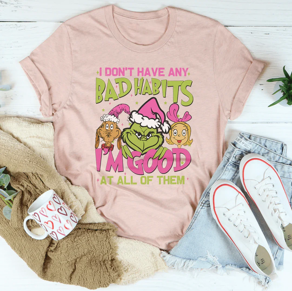 I Don't Have Any Bad Habits I'm Good At All Of Them Tee