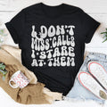I Don’t Miss Calls I Stare At Them Tee
