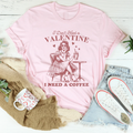 I Don't Need A Valentine I Need A Coffee Tee