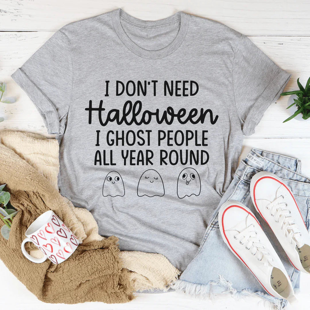 I Don't Need Halloween Tee