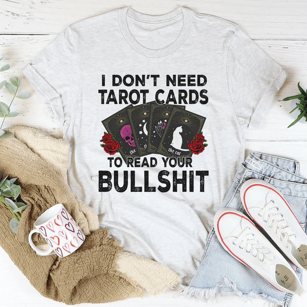 I Don't Need Tarot Cards Tee