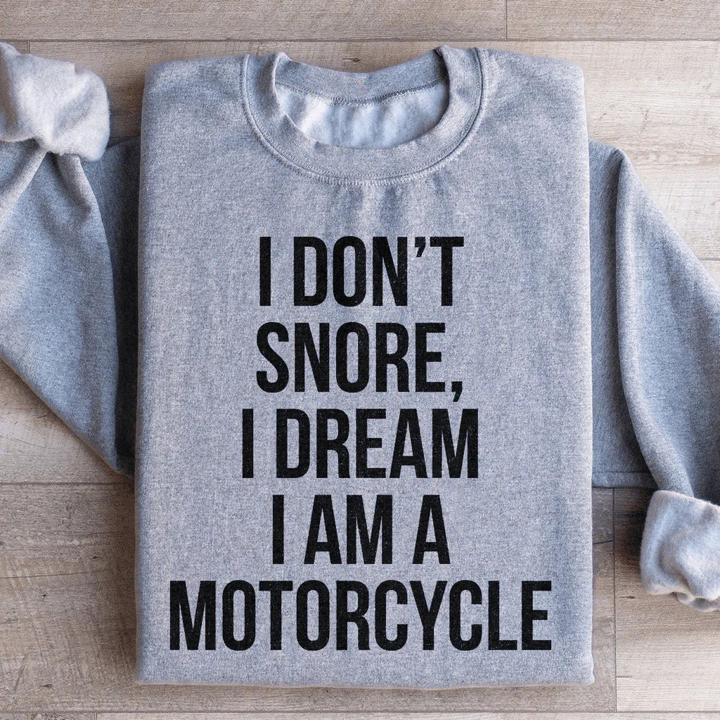 I Don't Snore I Dream I Am A Motorcycle Sweatshirt