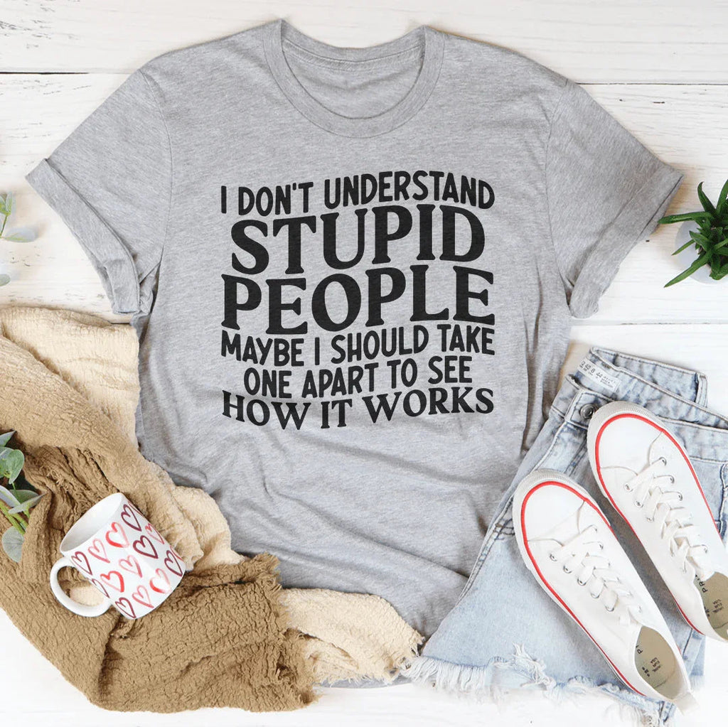 I Don't Understand Stupid People Tee