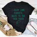 I Enjoy Long Romantic Walks To The Taco Truck Tee