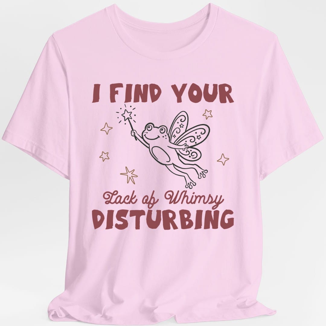 I Find Your Lack of Whimsy Disturbing T-Shirt