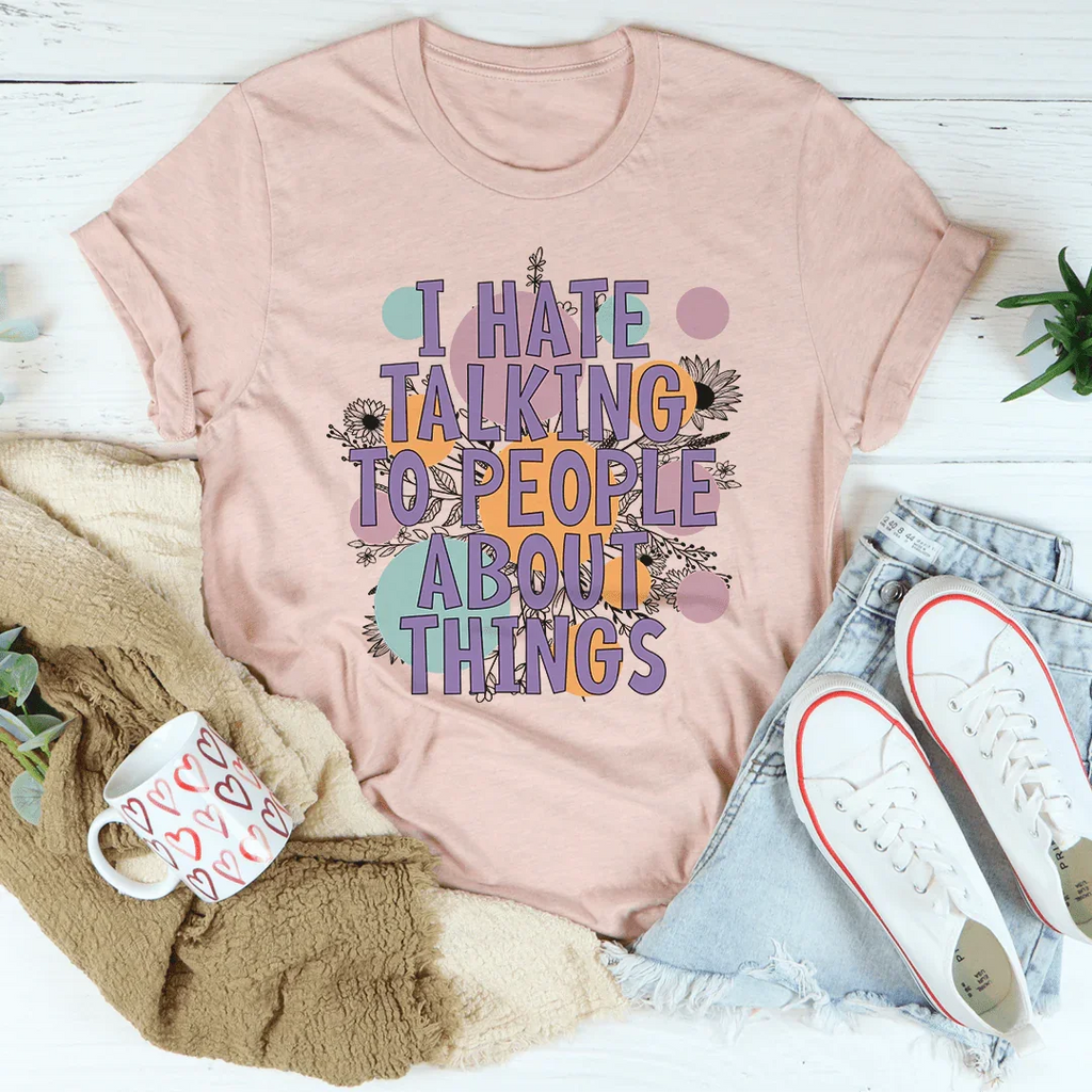 I Hate Talking To People Tee