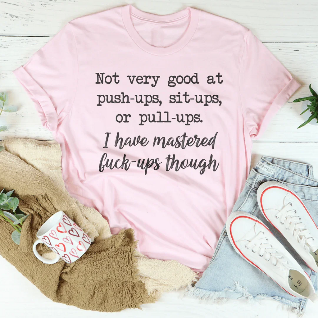 Not Very Good At Push Ups Sits Ups Or Pull Ups Tee