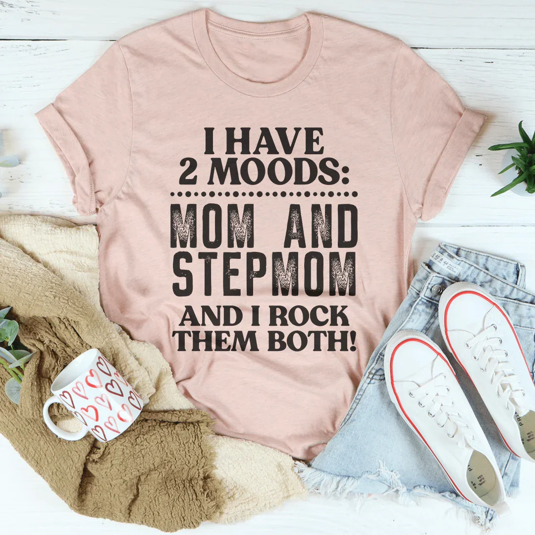 I Have Two Moods Mom And Stepmom Tee