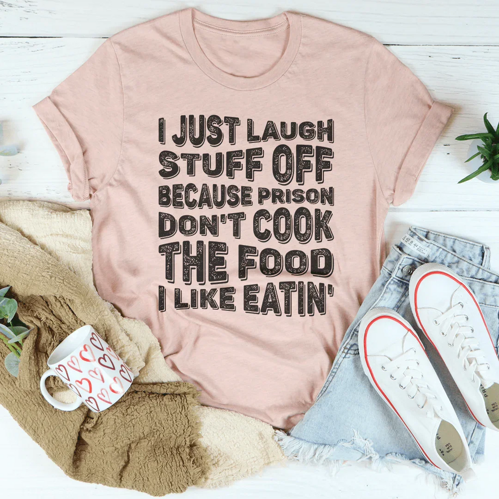 I Just Laugh Stuff Off Tee