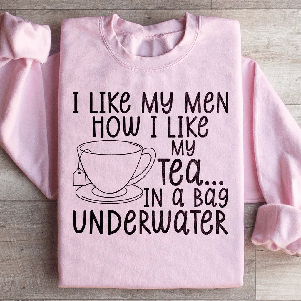 I Like My Man How I Like My Tea Sweatshirt