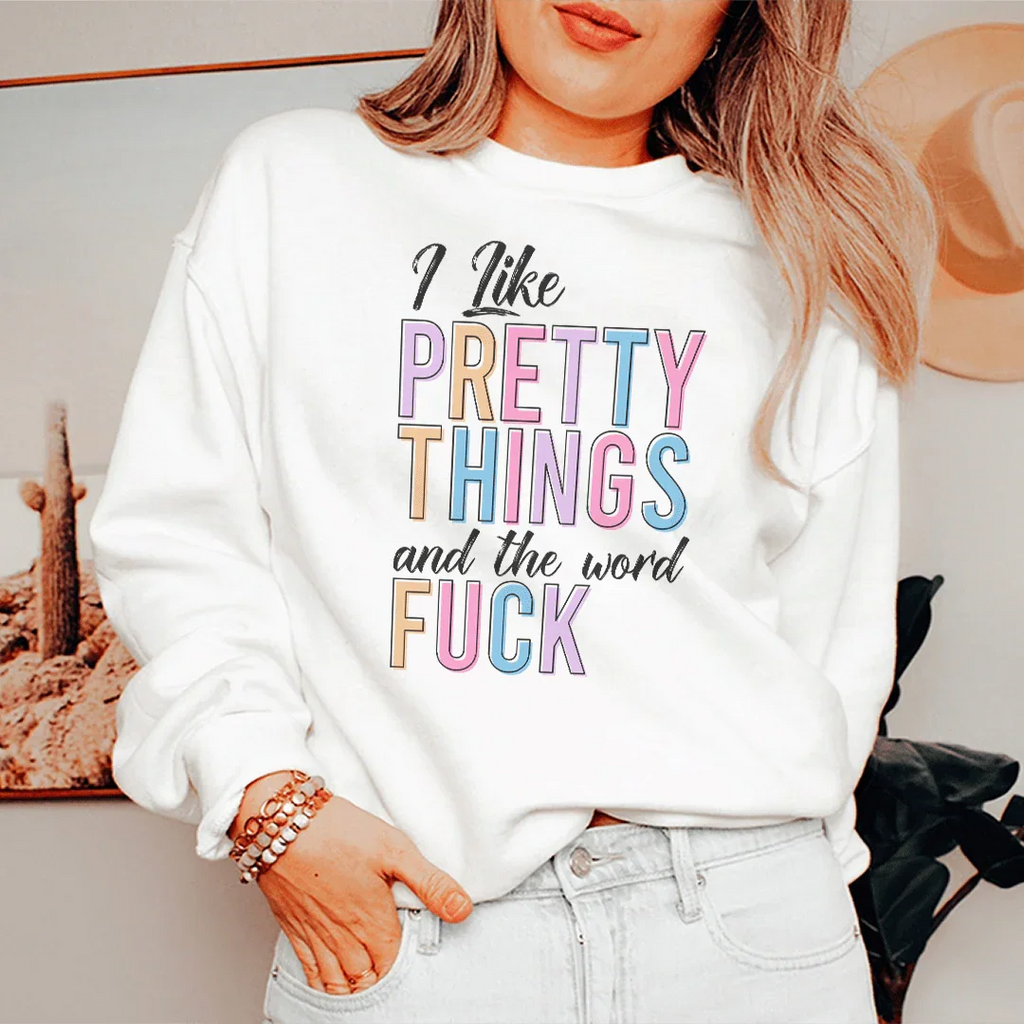 I Like Pretty Things Sweatshirt