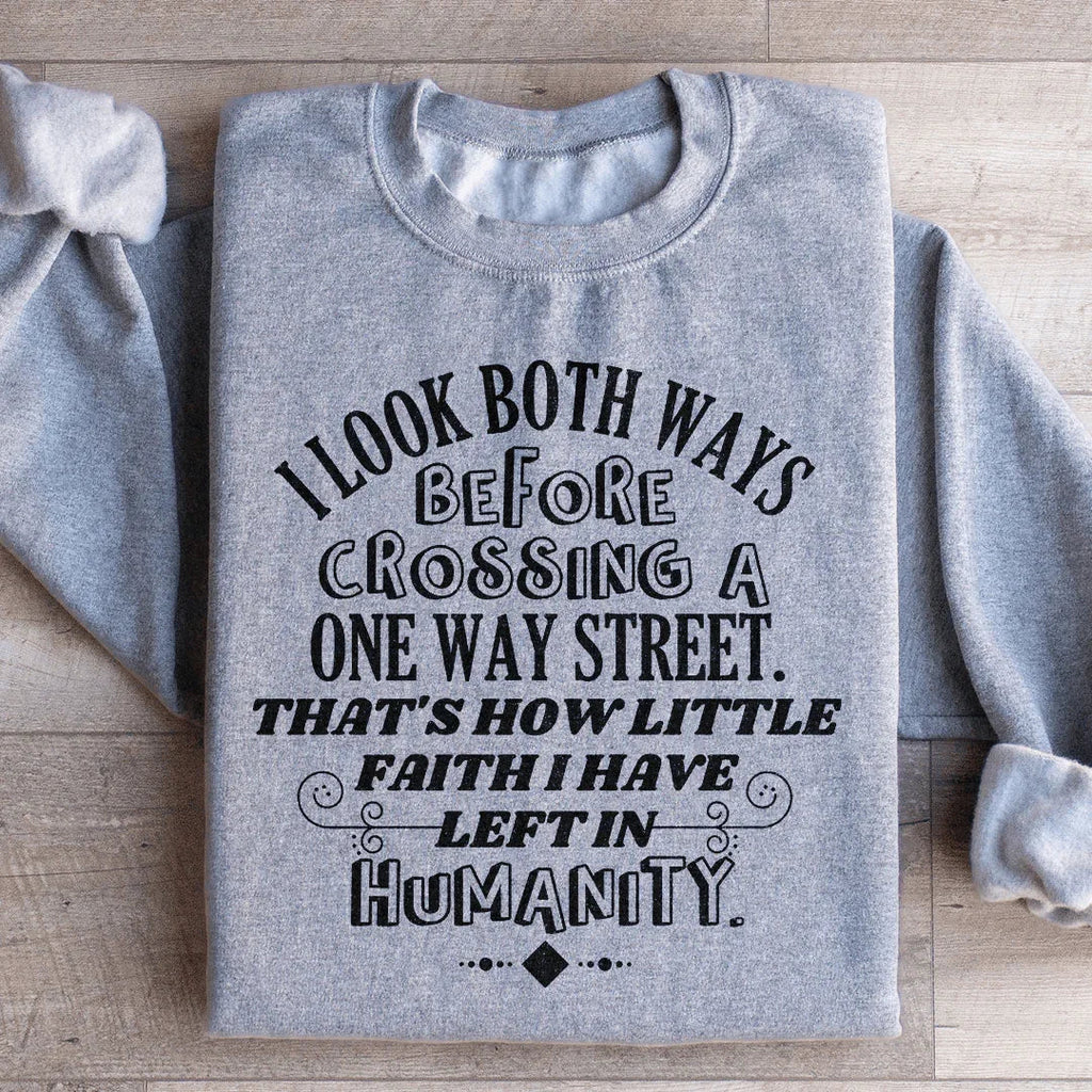 I Look Both Ways Before Crossing A One Way Street Sweatshirt