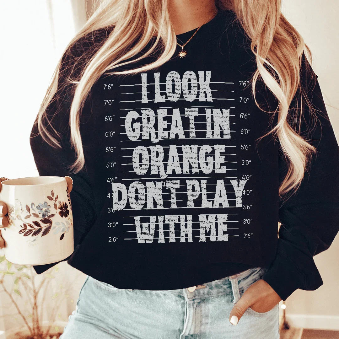 I Look Great In Orange Don't Play With Me Sweatshirt