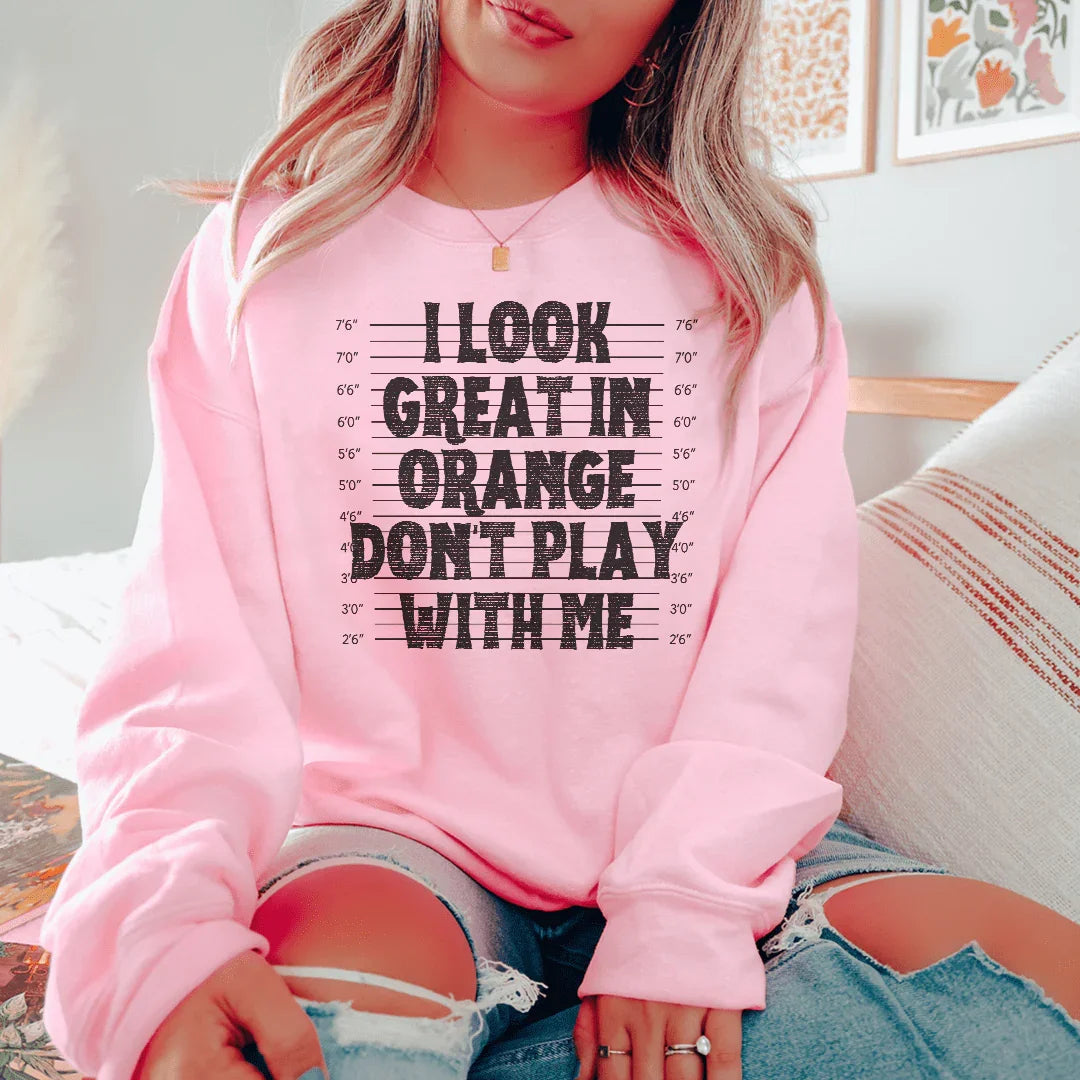 I Look Great In Orange Don't Play With Me Sweatshirt