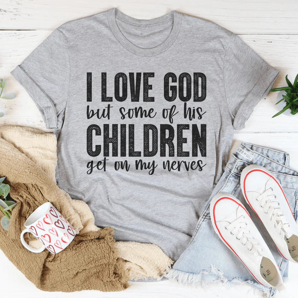 I Love God But Some Of His Children Tee