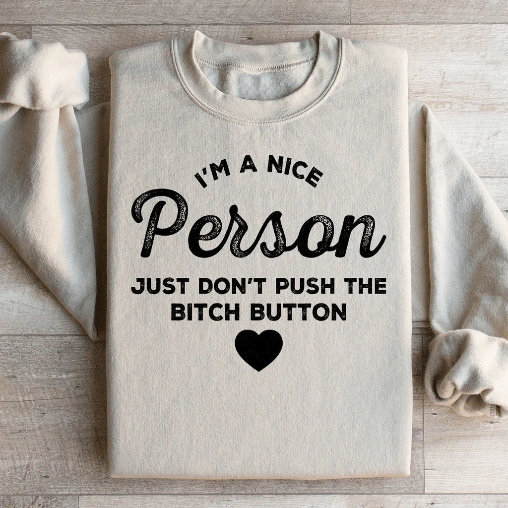 I'm A Nice Person Just Don't Push The B Button Sweatshirt