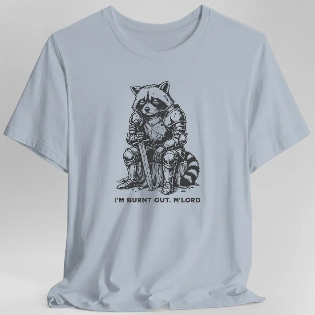 I'm Burnt Out M'Lord T-Shirt
