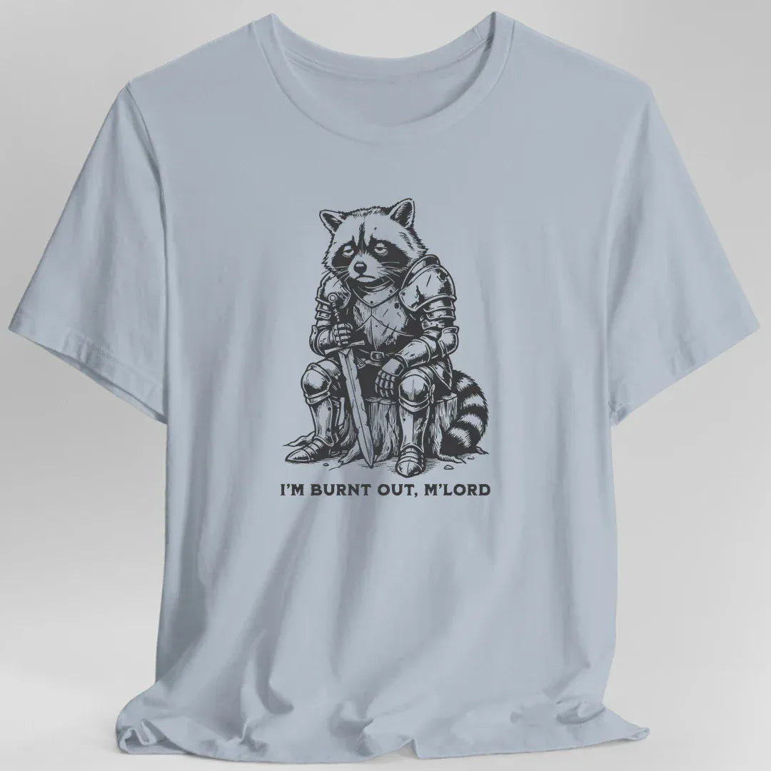 I'm Burnt Out M'Lord T-Shirt