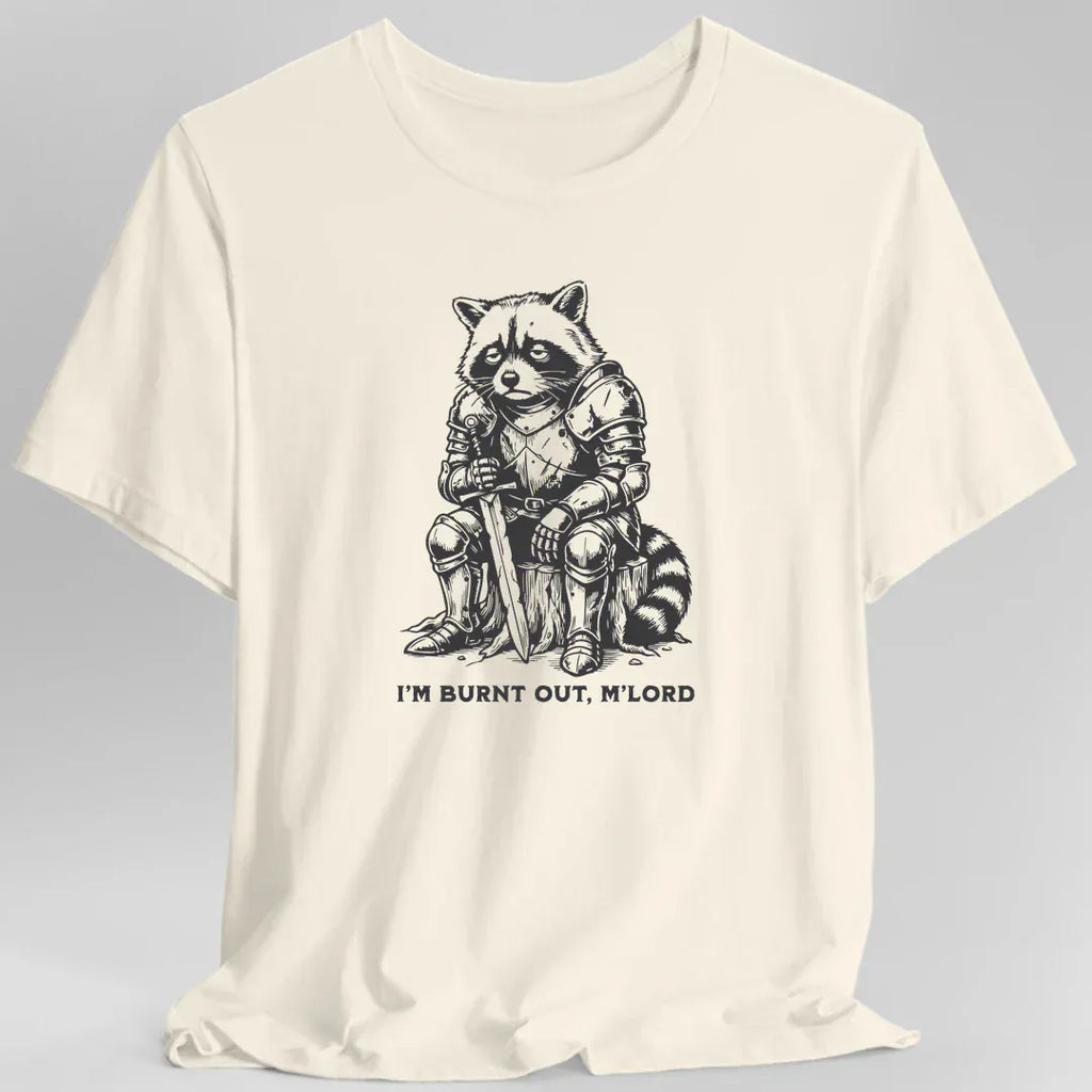 I'm Burnt Out M'Lord T-Shirt