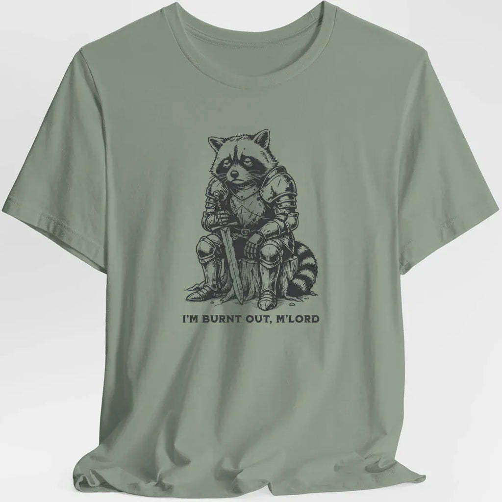 I'm Burnt Out M'Lord T-Shirt