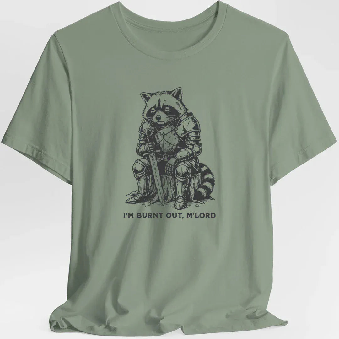 I'm Burnt Out M'Lord T-Shirt