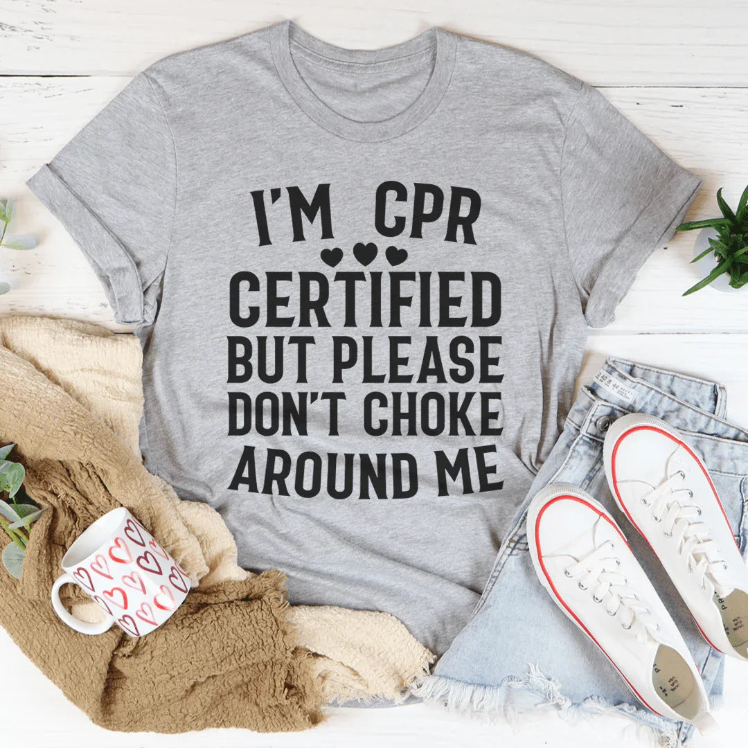 I'm CPR Certified Tee