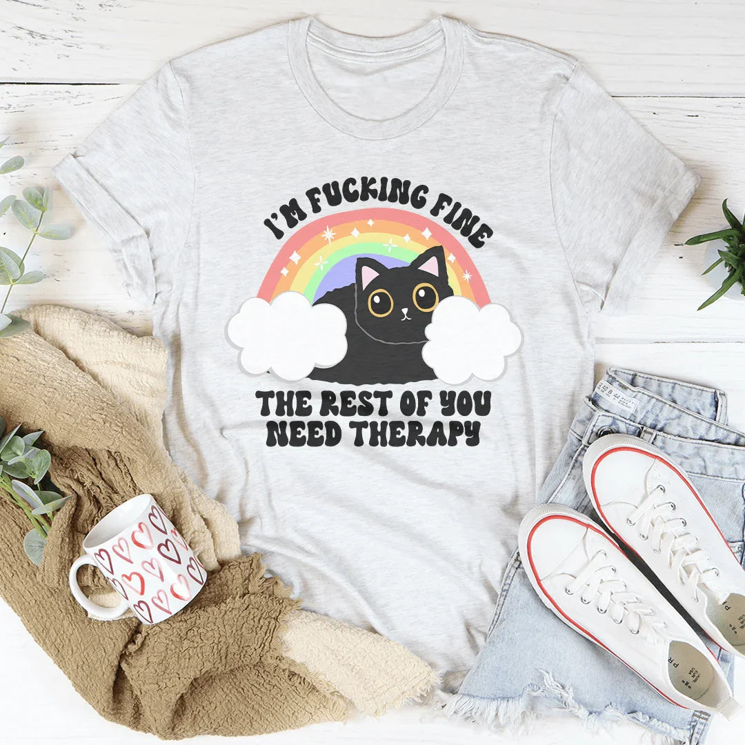 I’m F-cking Fine The Rest Of You Need Therapy Tee