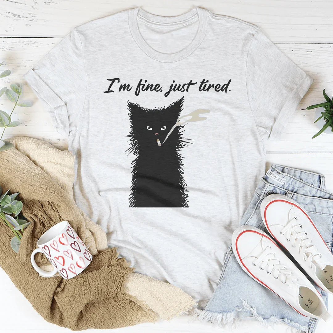 I’m Fine Just Tired Tee
