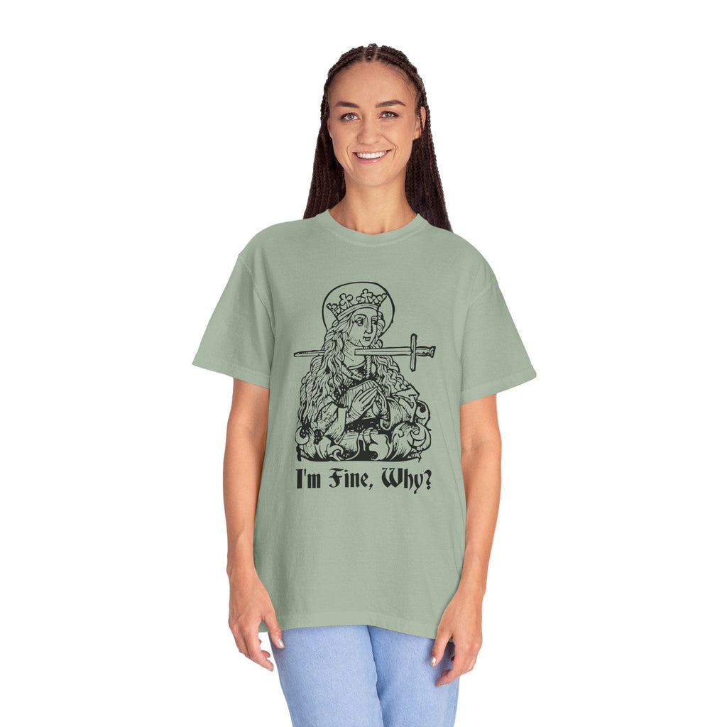 I'm Fine Why Medieval T-shirt - Comfort Colors