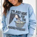 I'm Just Here For The Mashed Potatoes Sweatshirt