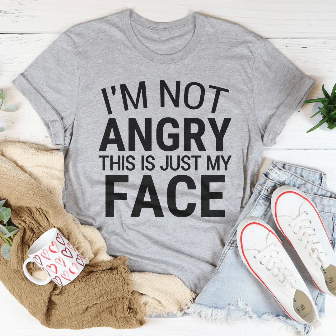 I'm Not Angry This Is Just My Face Tee