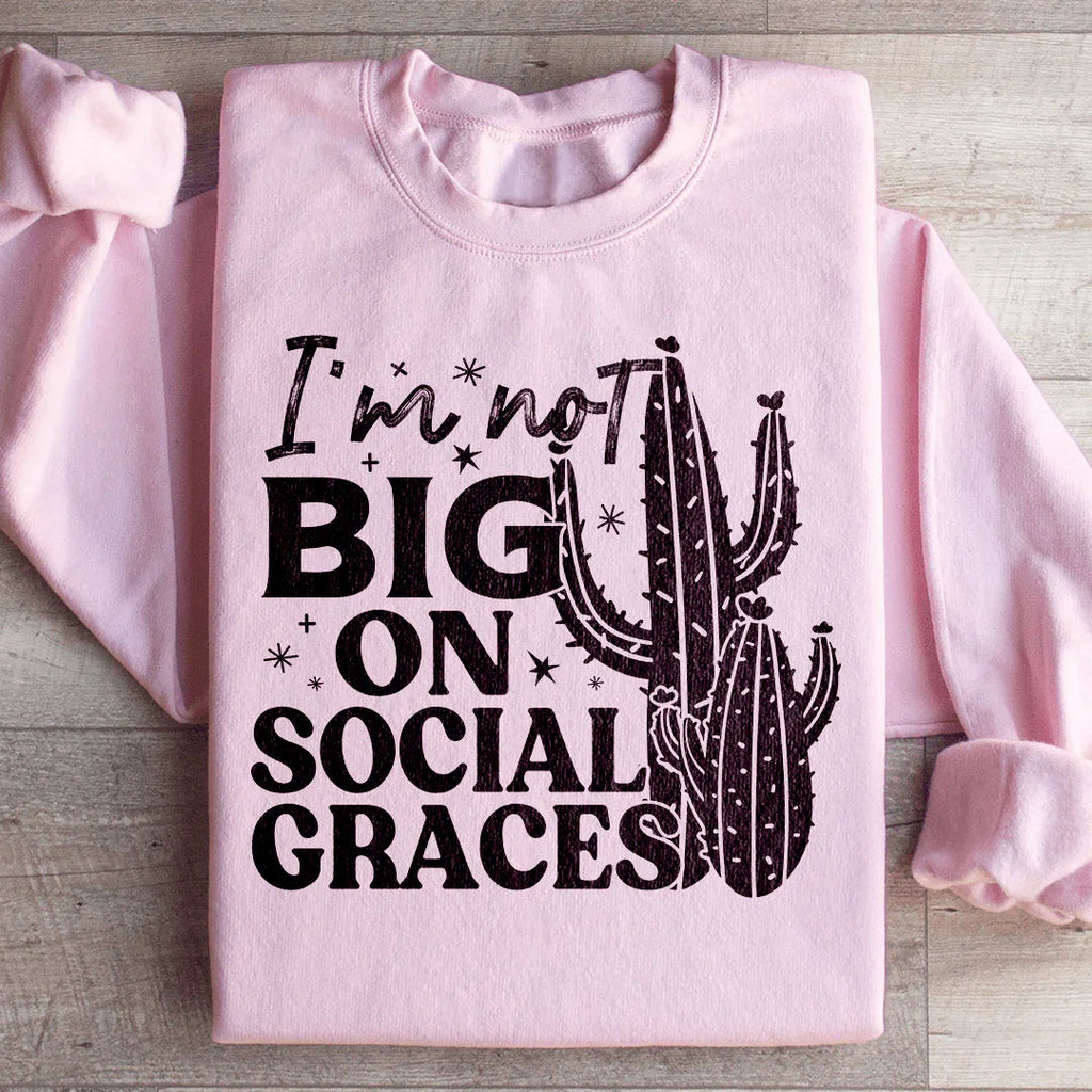 I'm Not Big On Social Graces Sweatshirt