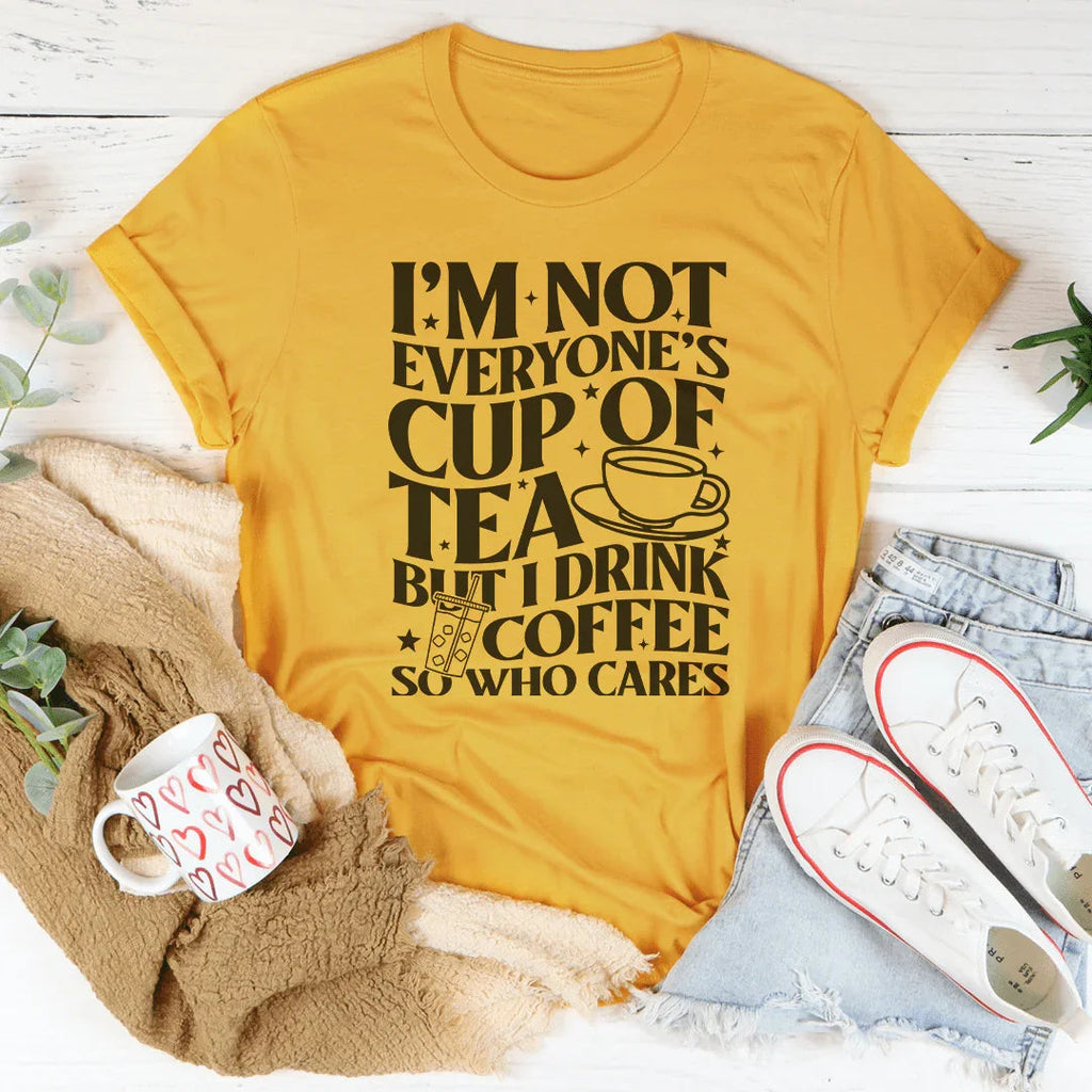 I'm Not Everyone's Cup Of Tea