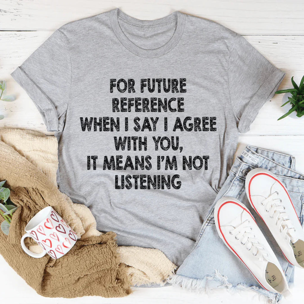 I'm Not Listening Tee