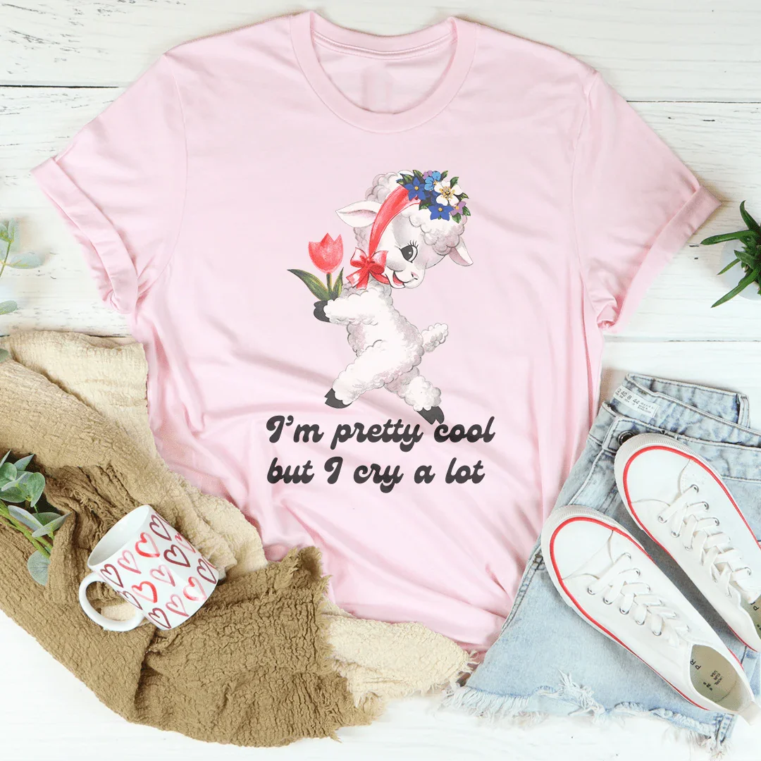 I’m Pretty Cool But I Cry A Lot Tee