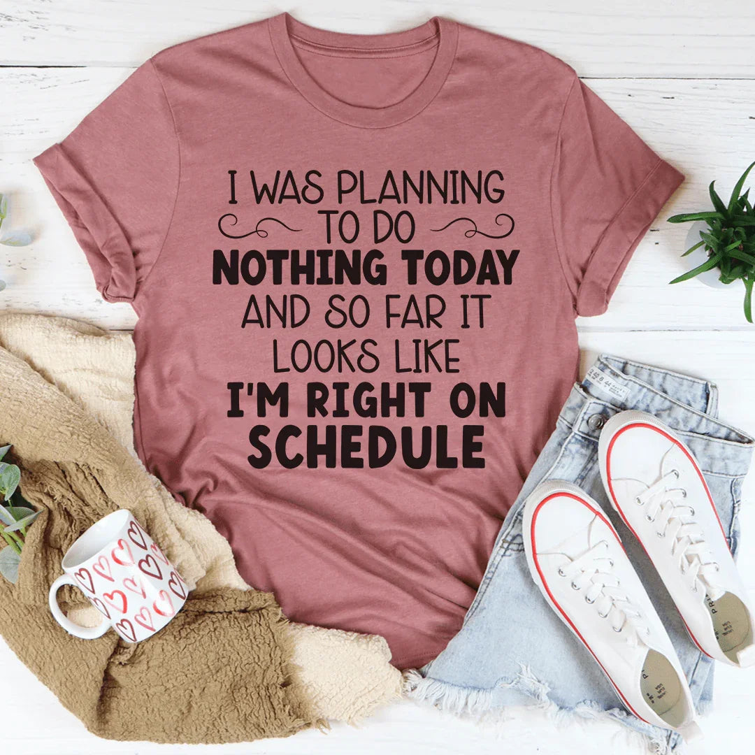 I'm Right On Schedule Tee