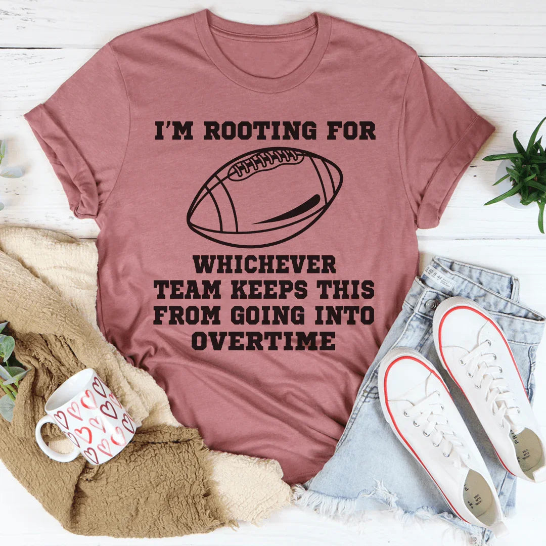 I'm Rooting For Whichever Team Keeps This From Going Into Overtime Tee