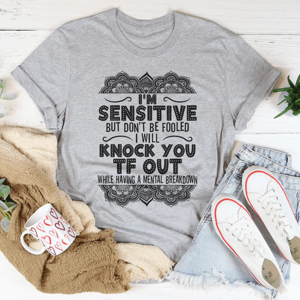 I'm Sensitive But Don't Be Fooled Tee