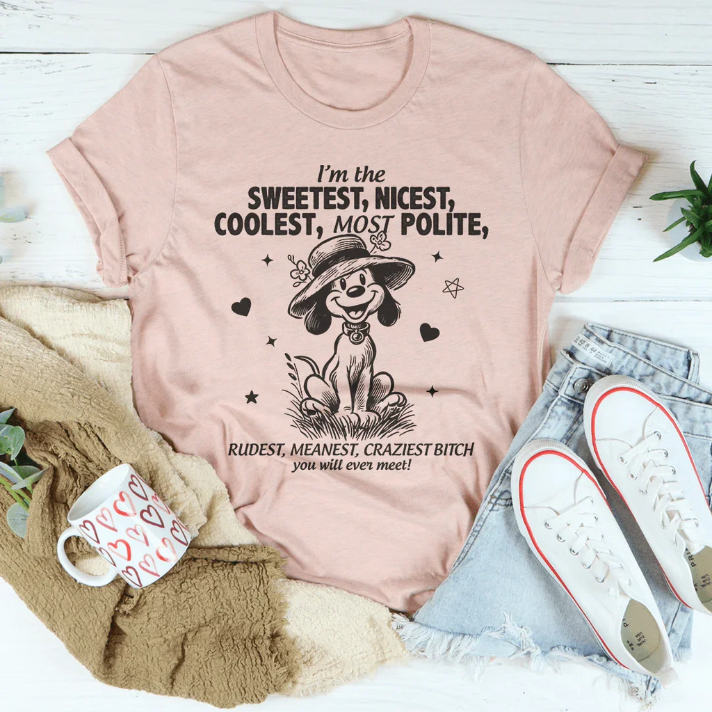 I’m The Sweetest Nicest Coolest Most Polite Tee