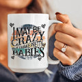 I May Be Crazy But I Make Pretty Babies Ceramic Mug 15 oz